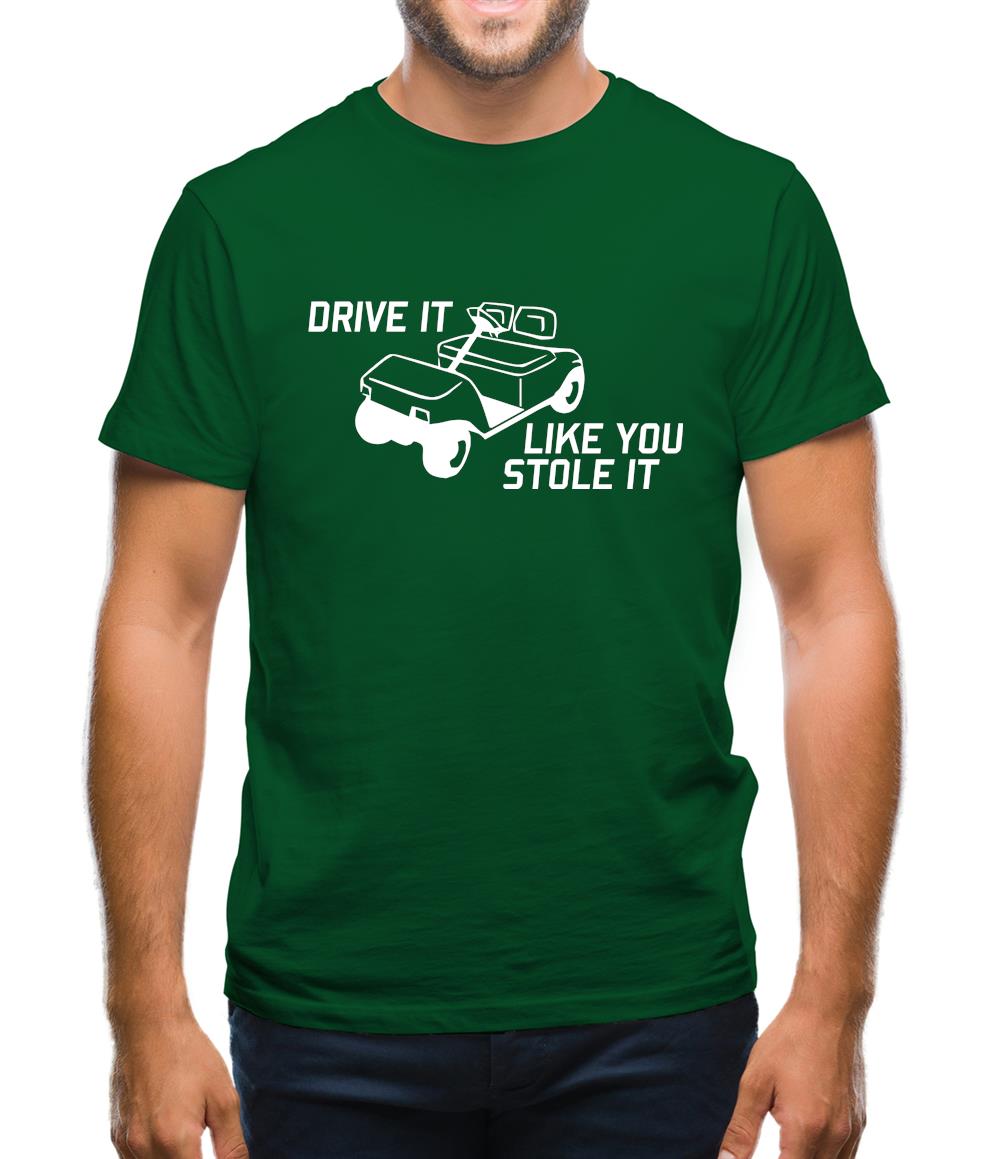 Drive it Like you Stole it Mens T-Shirt