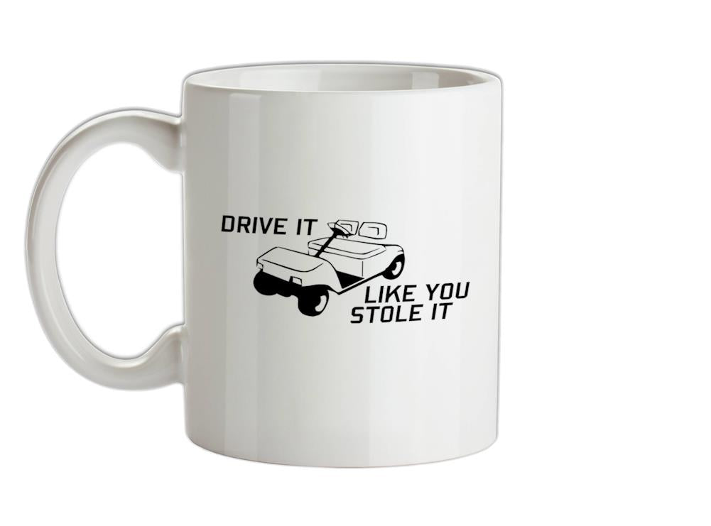 Drive it Like you Stole it Ceramic Mug