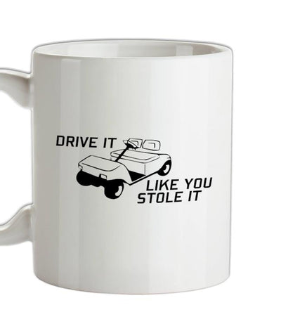 Drive it Like you Stole it Ceramic Mug