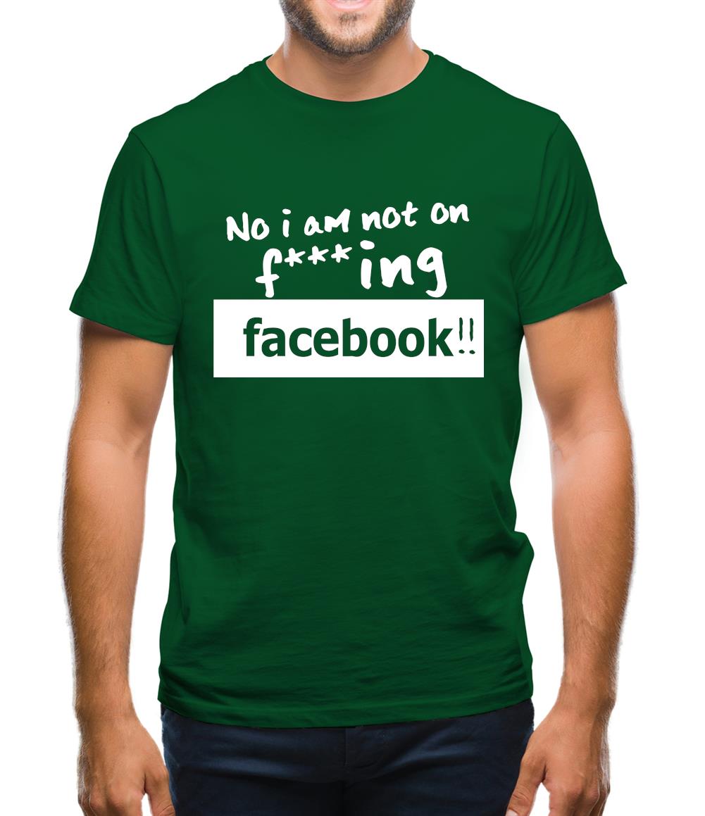 No I Am Not On F***ing Facebook Mens T-Shirt