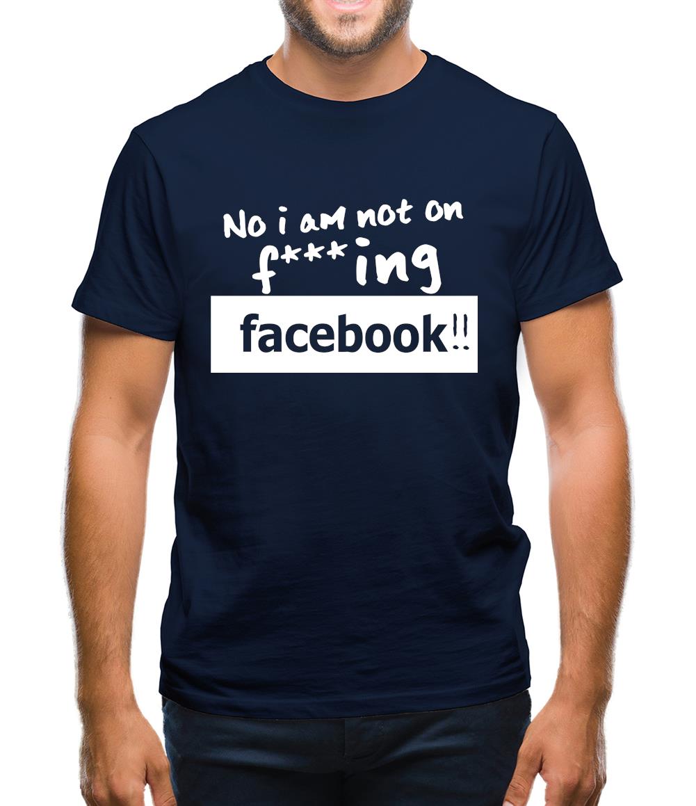 No I Am Not On F***ing Facebook Mens T-Shirt