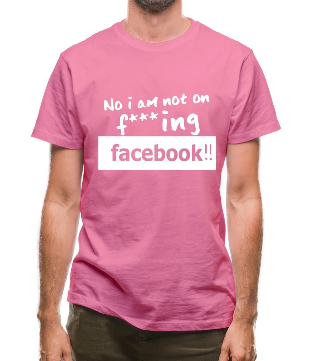 No I Am Not On F***ing Facebook Mens T-Shirt