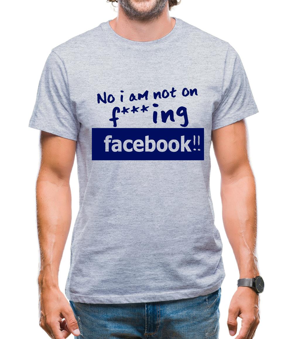 No I Am Not On F***ing Facebook Mens T-Shirt