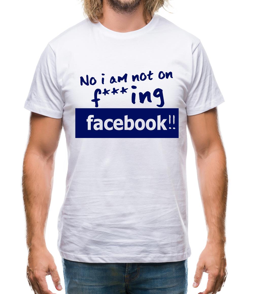 No I Am Not On F***ing Facebook Mens T-Shirt