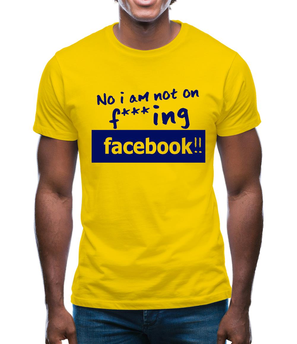 No I Am Not On F***ing Facebook Mens T-Shirt