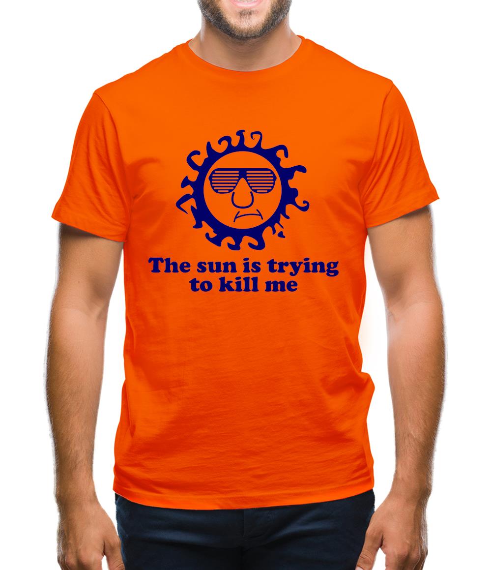The Sun Is Trying To Kill Me Mens T-Shirt