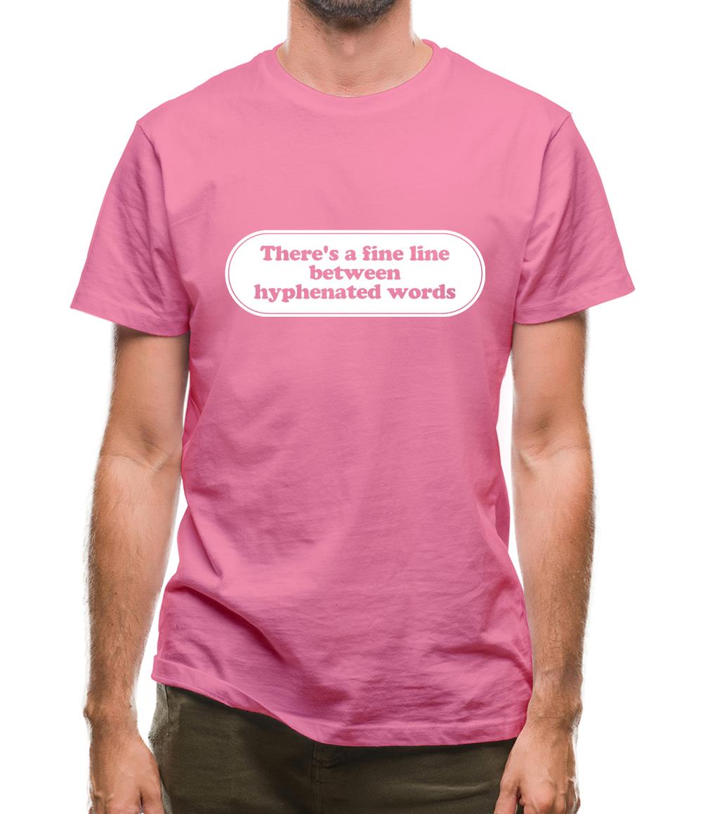 There's A Fine Line Between Hyphenated Words Mens T-Shirt