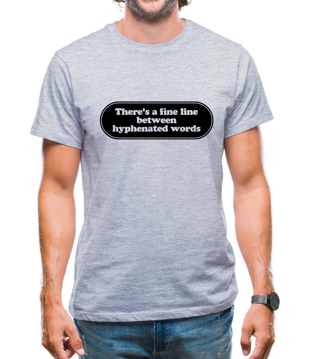 There's A Fine Line Between Hyphenated Words Mens T-Shirt