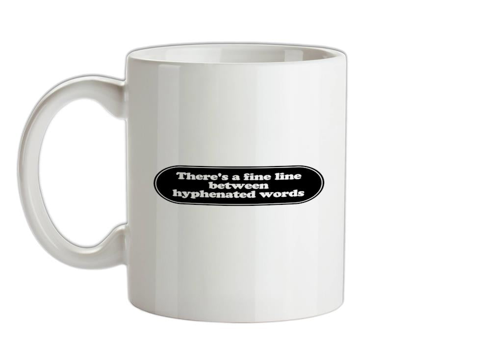 There's A Fine Line Between Hyphenated Words Ceramic Mug