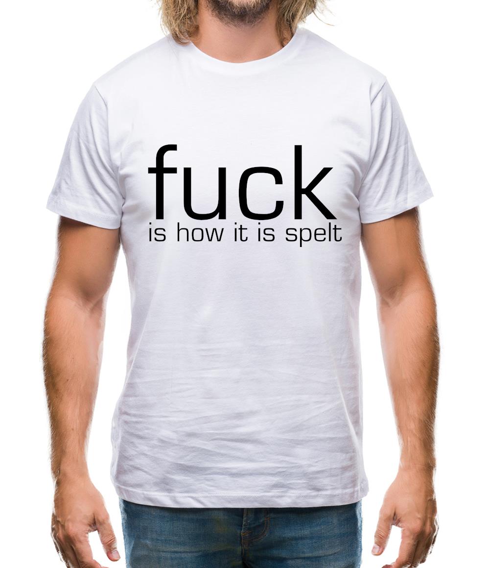 F**k is how it is spelt Mens T-Shirt