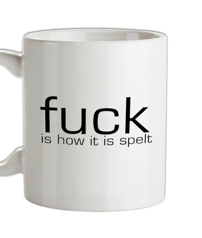 F**k is how it is spelt Ceramic Mug