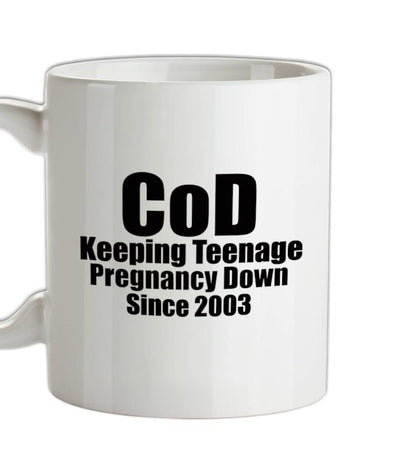 CoD Keeping Teenage Pregnancy Down Since 2003 Ceramic Mug