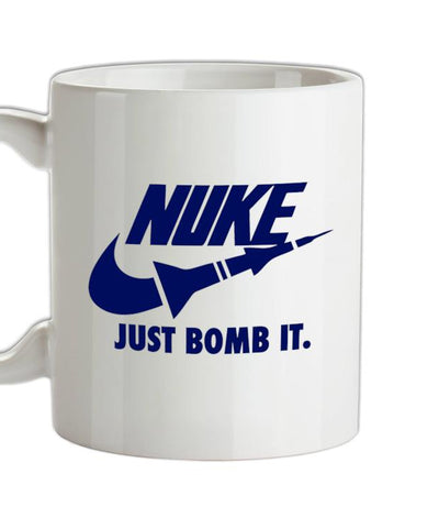 Nuke Just Bomb it Ceramic Mug