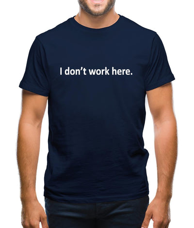 I Don't Work Here Mens T-Shirt