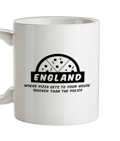 England Where Pizza Gets To Your House Quicker Than The Police Ceramic Mug