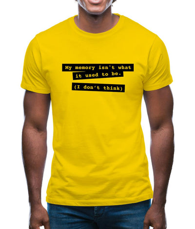 My Memory Isn't What It Used To Be (I Don't Think) Mens T-Shirt