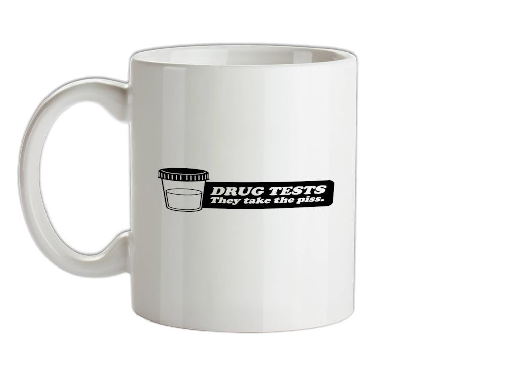 Drug Tests They Take The Piss Ceramic Mug