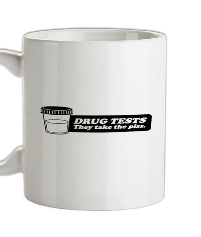 Drug Tests They Take The Piss Ceramic Mug