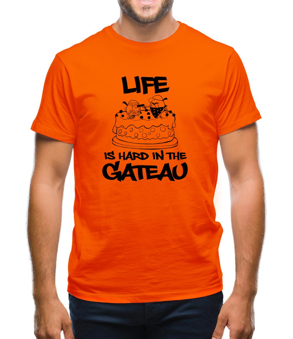 Life Is Hard In The Gateau Mens T-Shirt