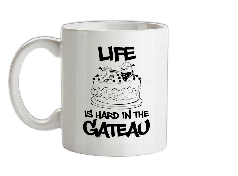 Life Is Hard In The Gateau Ceramic Mug