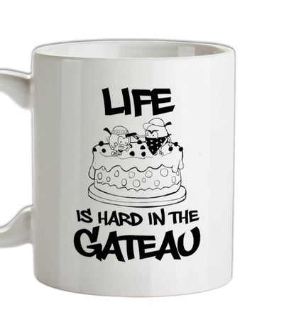 Life Is Hard In The Gateau Ceramic Mug