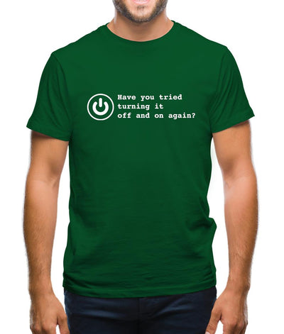 Have You Tried Turning It Off And On Again? Mens T-Shirt