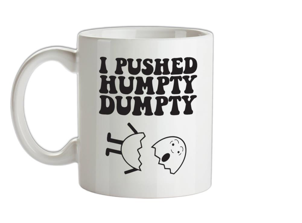 I Pushed Humpty Dumpty Ceramic Mug