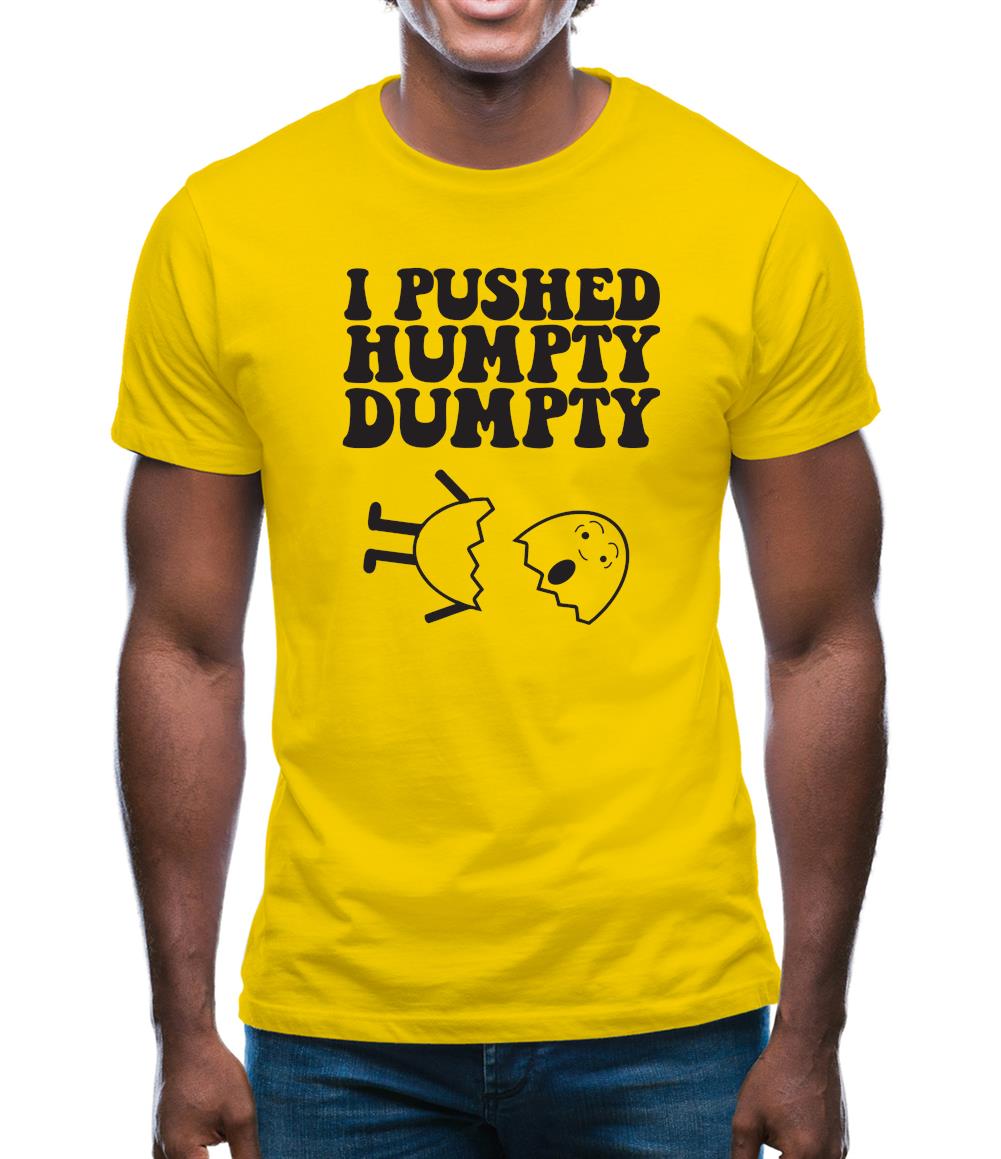 I Pushed Humpty Dumpty Mens T-Shirt