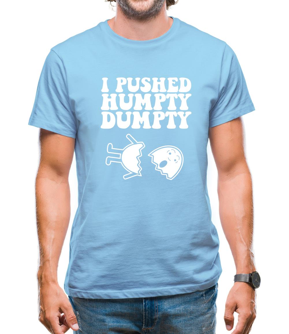 I Pushed Humpty Dumpty Mens T-Shirt