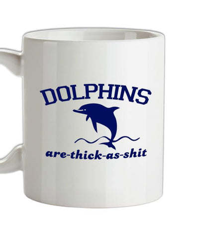Dolphins Are Thick As Shit Ceramic Mug