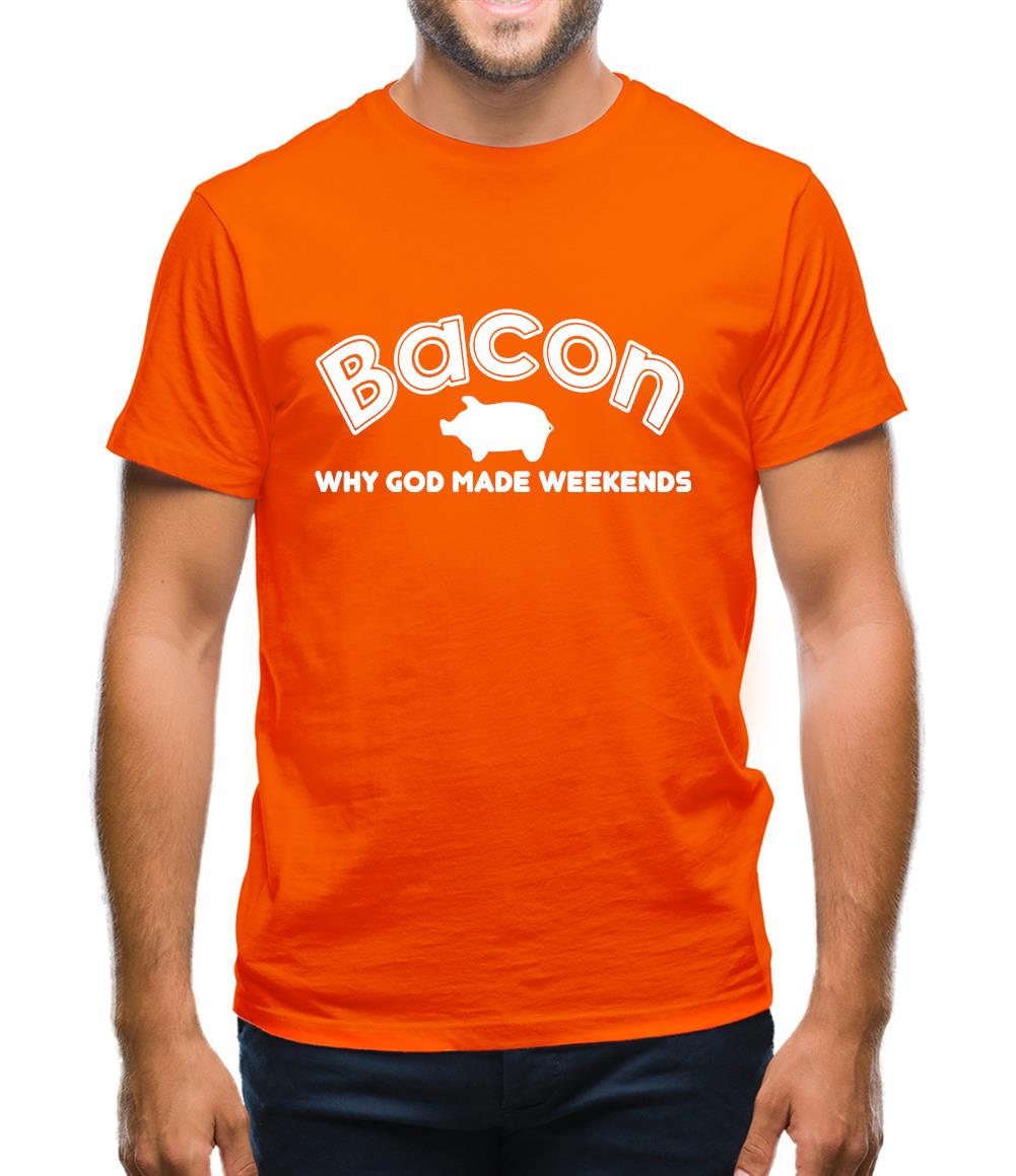 Bacon Why God Made Weekends Mens T-Shirt