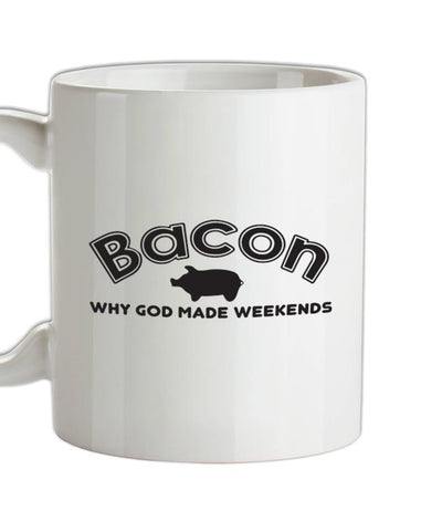 Bacon Why God Made Weekends Ceramic Mug