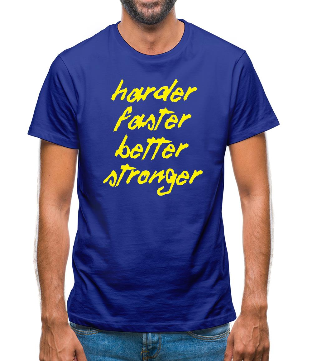 Harder, Faster, Better, Stronger. Mens T-Shirt