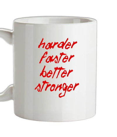 Harder, Faster, Better, Stronger. Ceramic Mug