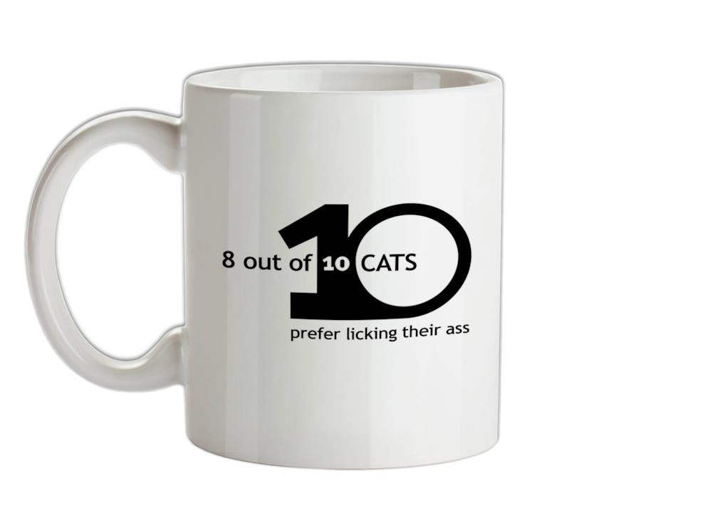 8 Out Of 10 Cats Prefer Licking Their Ass Ceramic Mug