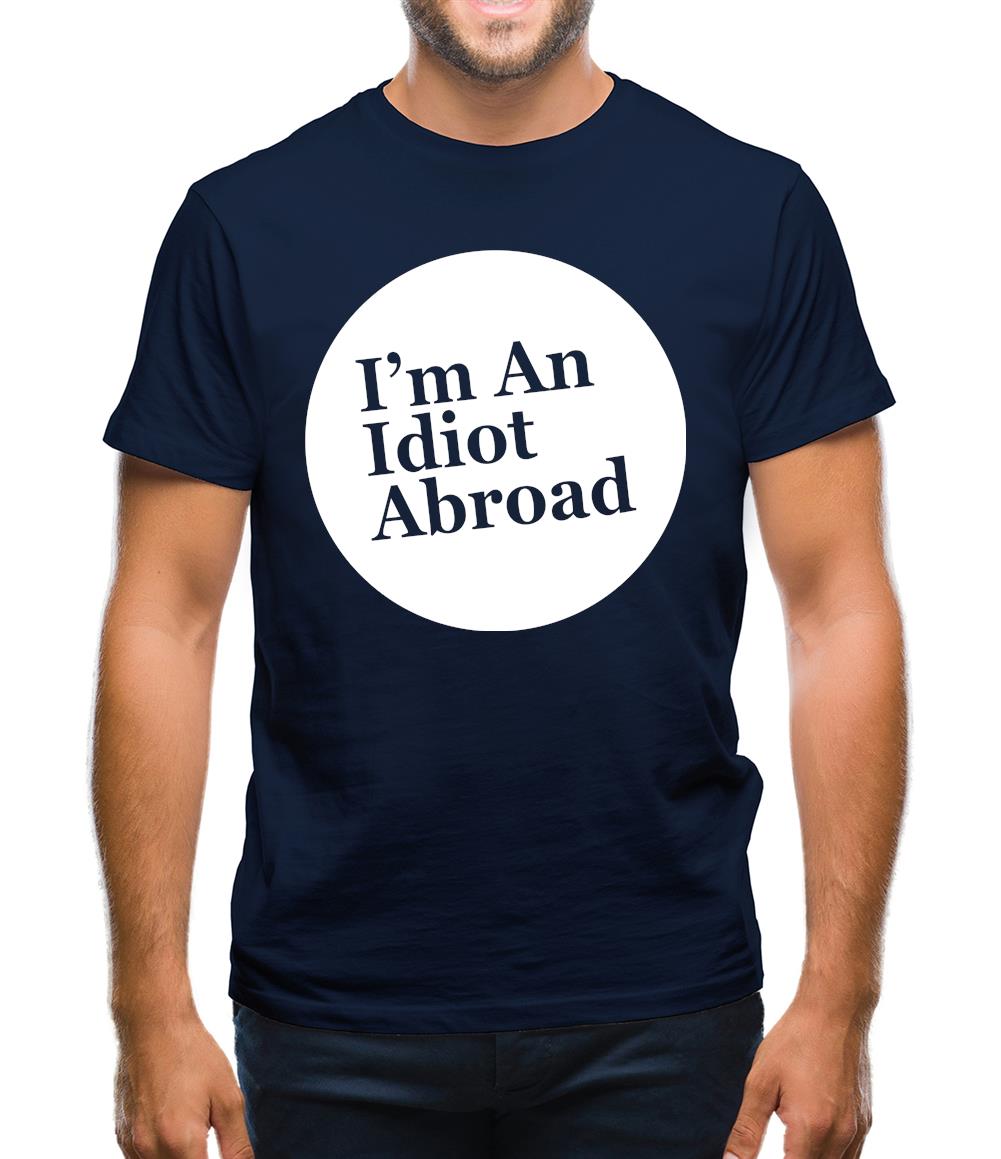 I'm An Idiot Abroad Mens T-Shirt
