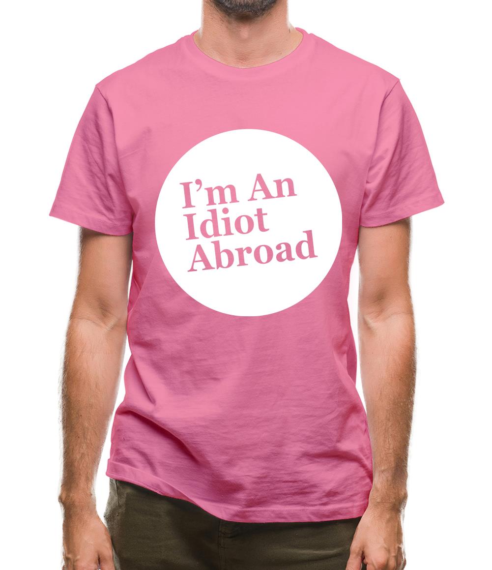 I'm An Idiot Abroad Mens T-Shirt