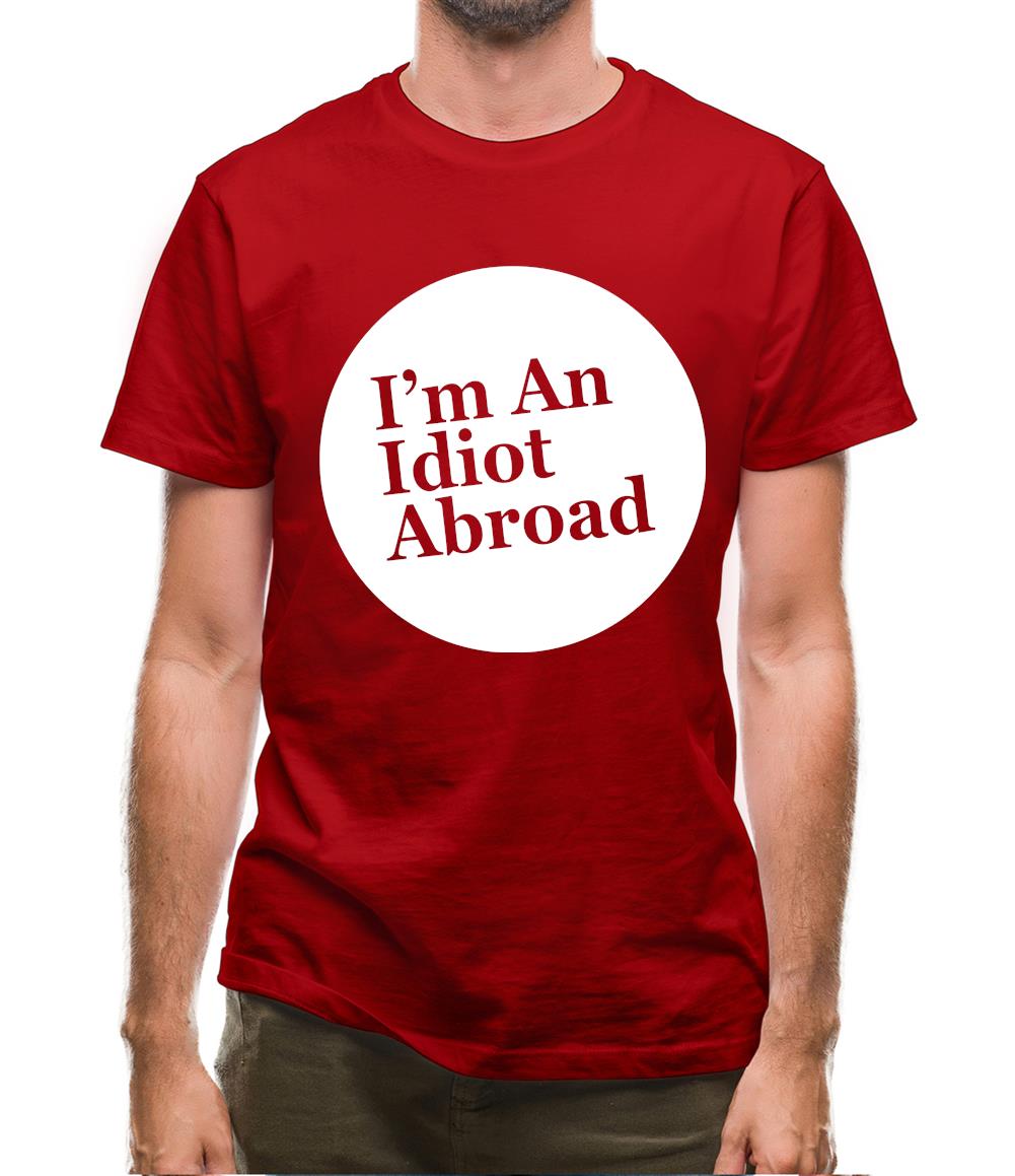I'm An Idiot Abroad Mens T-Shirt