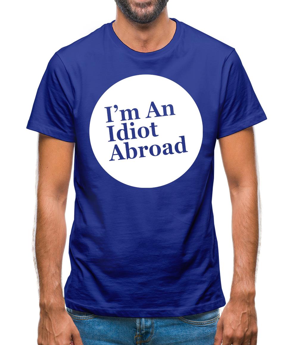 I'm An Idiot Abroad Mens T-Shirt