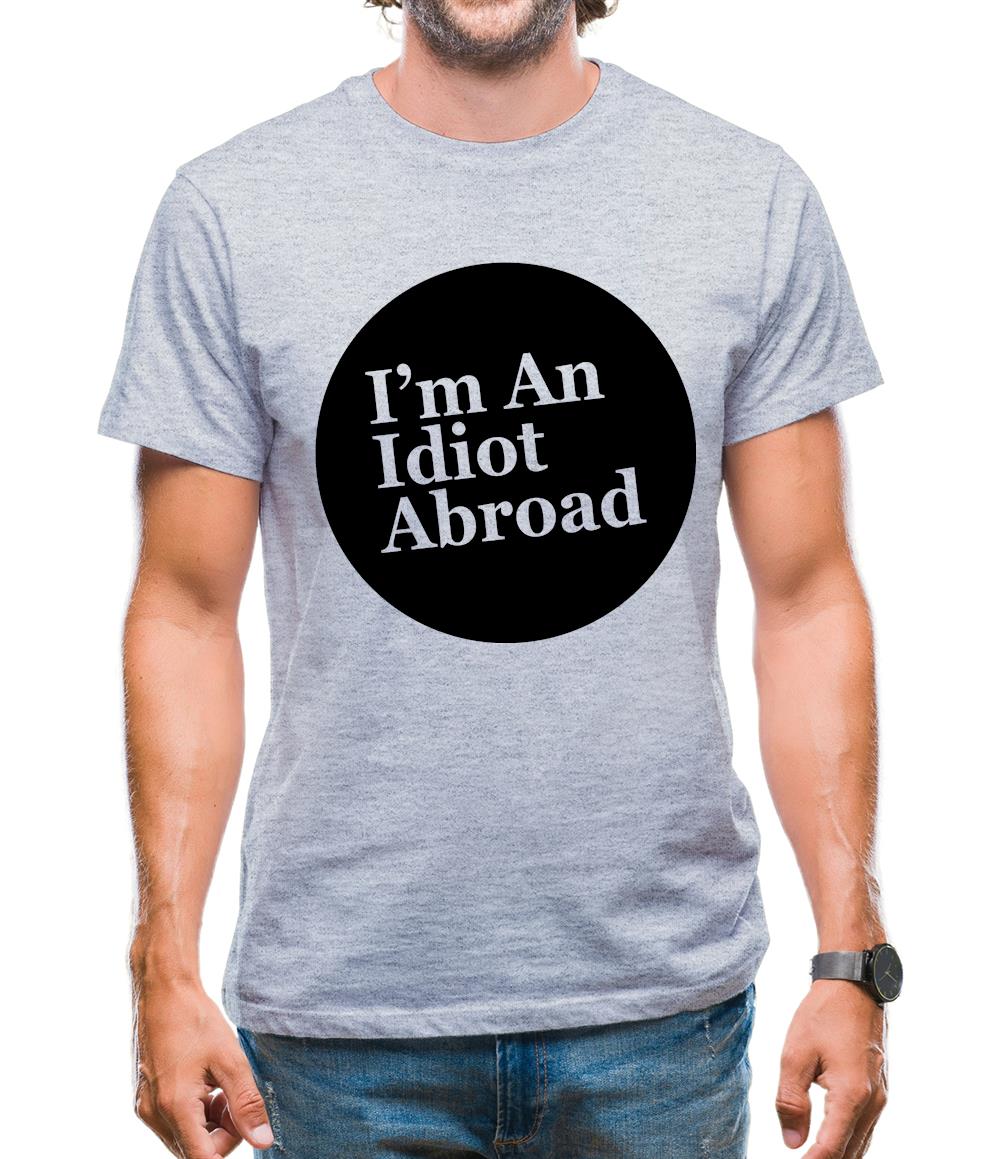 I'm An Idiot Abroad Mens T-Shirt