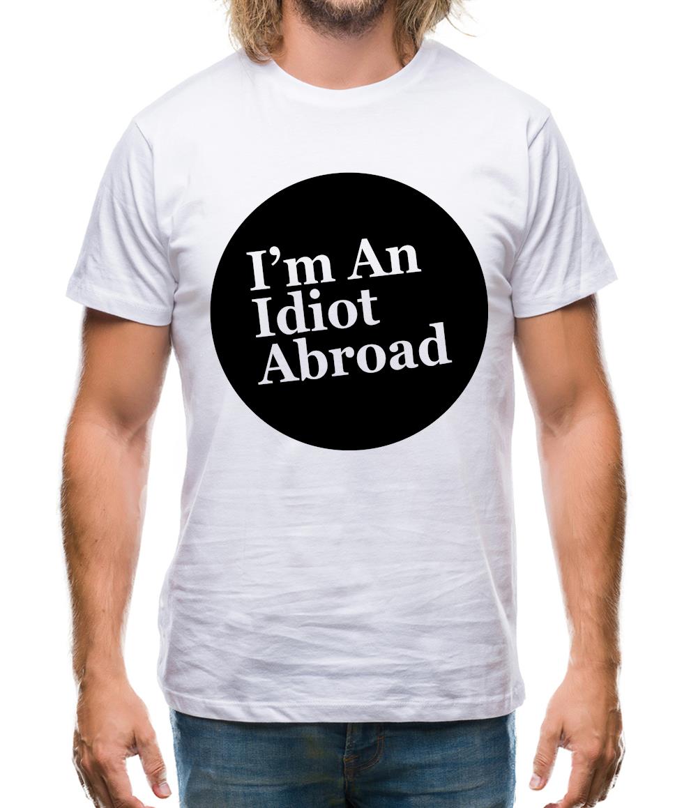 I'm An Idiot Abroad Mens T-Shirt