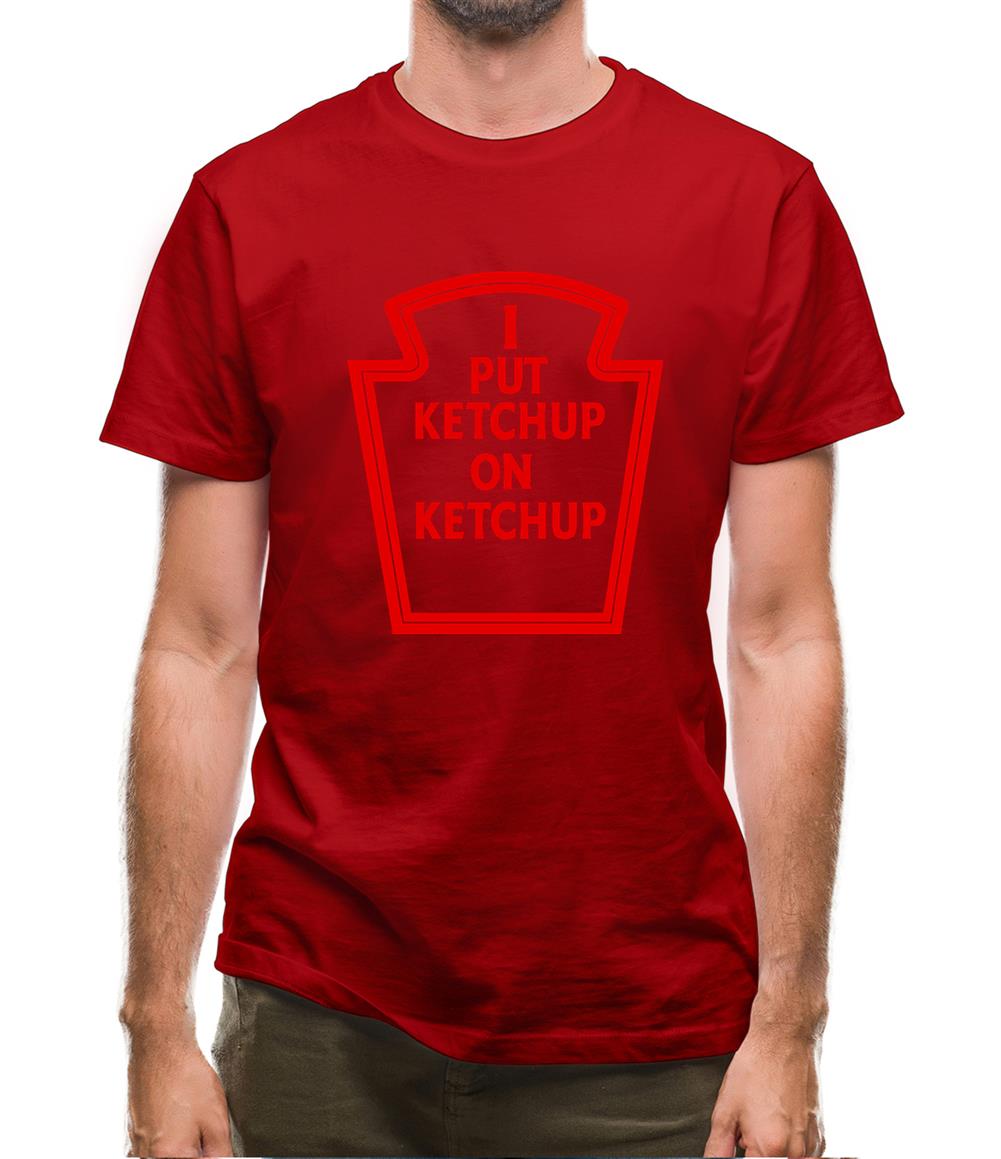 I Put Ketchup On Ketchup Mens T-Shirt