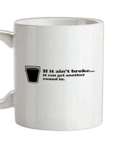 If It Ain't Broke, It Can Get Another Round In Ceramic Mug