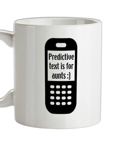 Predictive Text Is For Aunts Ceramic Mug
