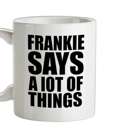 Frankie Says A Lot Of Things Ceramic Mug
