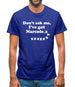 Don't Ask Me, I've Got Narcole..zzz Mens T-Shirt
