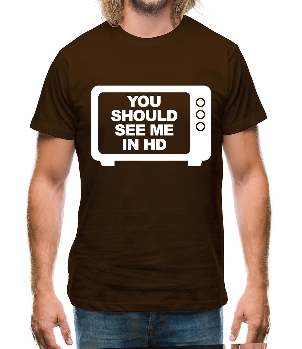 You Should See Me In HD Mens T-Shirt