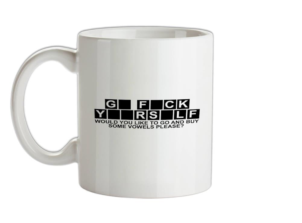 Go F**k Yourself. Would you like to go and buy some Vowels please? Ceramic Mug