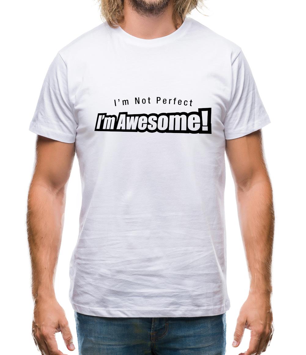 I'm Not Perfect I'm Awesome! Mens T-Shirt