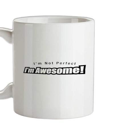 I'm Not Perfect I'm Awesome! Ceramic Mug